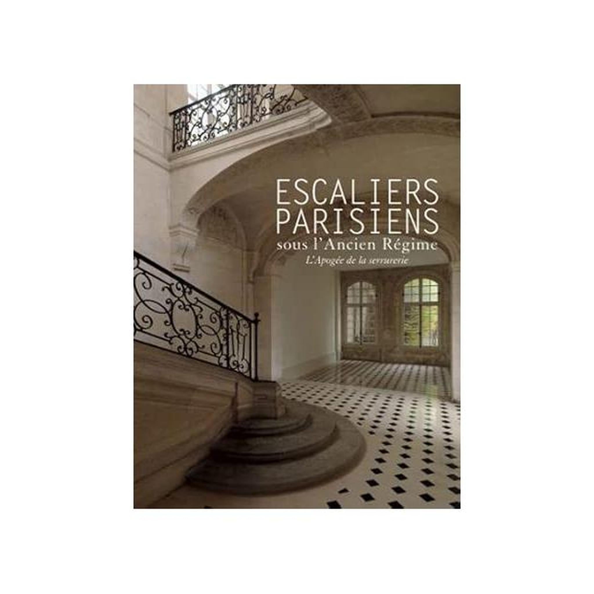 LES ESCALIERS PARISIENS SOUS L'ANCIEN RÉGIME / L'APOGÉE DE LA SERRURERIE